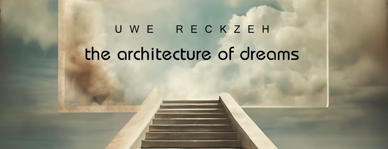 > Uwe Reckzeh - The Architecture of Dreams (soon)